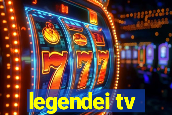 legendei tv